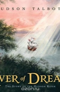 Hudson Talbott - River of Dreams: the Story of the Hudson River