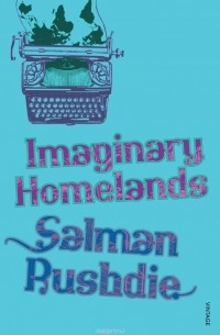 Salman Rushdie - Imaginary Homelands