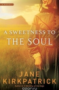 Джейн Киркпатрик - A Sweetness to the Soul