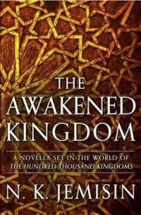 N.K. Jemisin - The Awakened Kingdom
