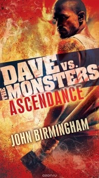 Джон Бирмингем - Dave vs. the Monsters: Ascendance