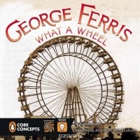 Barbara Lowell - George Ferris, What a Wheel!