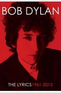 Bob Dylan - The Lyrics 1961-2012