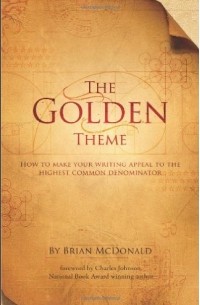Brian McDonald - The Golden Theme: How to make your writing appeal to the highest common denominator