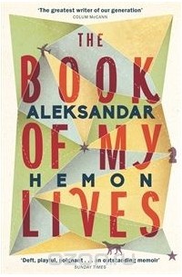 Aleksandar Hemon - The Book of My Lives