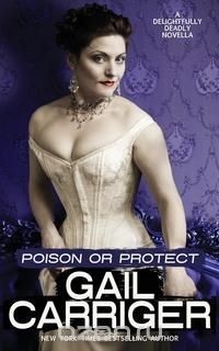Gail Carriger - Poison or Protect: A Delightfully Deadly Novella