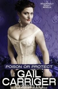 Gail Carriger - Poison or Protect: A Delightfully Deadly Novella