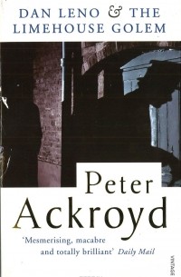 Peter Ackroyd - Dan Leno And The Limehouse Golem