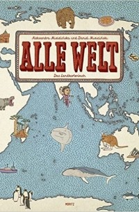 Александра Мизелиньская, Даниэль Мизелиньский - Alle Welt. Das Landkartenbuch