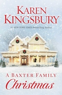 Karen Kingsbury - A Baxter Family Christmas