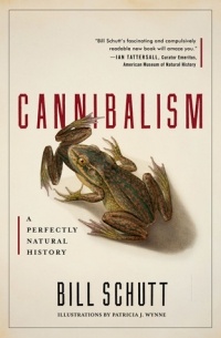 Билл Шутт - Cannibalism: A Perfectly Natural History