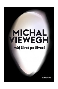 Michal Viewegh - Můj život po životě