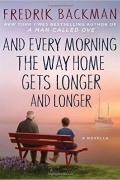 Fredrik Backman - And Every Morning the Way Home Gets Longer and Longer