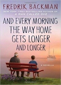 Fredrik Backman - And Every Morning the Way Home Gets Longer and Longer