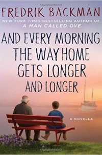 Fredrik Backman - And Every Morning the Way Home Gets Longer and Longer