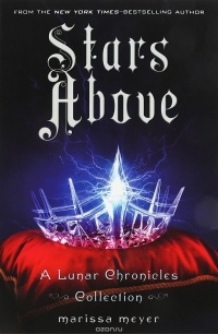 Marissa Meyer - Stars Above: A Lunar Chronicles Collection