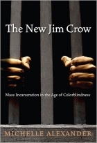 Michelle Alexander - The New Jim Crow: Mass Incarceration in the Age of Colorblindness