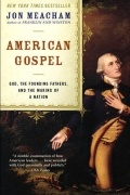 Джон Мичем - American Gospel: God, the Founding Fathers, and the Making of a Nation