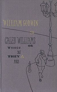 William Godwin - Caleb Williams: Or, Things as They Are