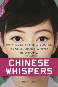 Ben Chu - Chinese Whispers: Why Everything You've Heard About China is Wrong