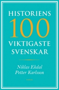 - Historiens 100 viktigaste svenskar
