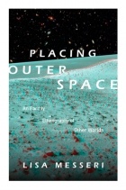Lisa Messeri - Placing Outer Space: An Earthly Ethnography of Other Worlds