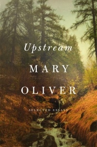 Мэри Оливер - Upstream: Selected Essays