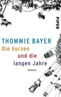 Thommie Bayer - Die kurzen und die langen Jahre