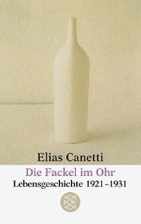 Elias Canetti - Die Fackel Im Ohr: Lebensgeschichte 1921-1931