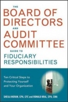  - The Board of Directors and Audit Committee Guide to Fiduciary Responsibilities: Ten Critical Steps to Protecting Yourself and Your Organization