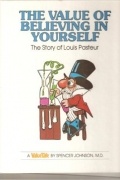 Spencer Johnson - The Value of Believing in Yourself: The Story of Louis Pasteur
