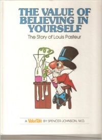 Spencer Johnson - The Value of Believing in Yourself: The Story of Louis Pasteur