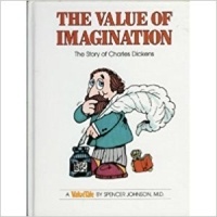 Spencer Johnson - The Value of Imagination: The Story of Charles Dickens