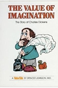 Spencer Johnson - The Value of Imagination: The Story of Charles Dickens