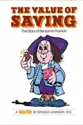 Spencer Johnson - The Value of Saving: The Story of Benjamin Franklin
