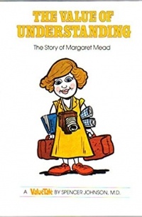 Spencer Johnson - The Value of Understanding: The Story of Margaret Mead