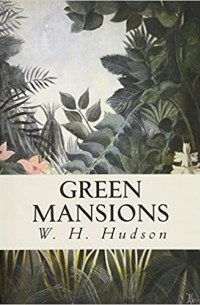 Уильям Хадсон - Green Mansions