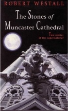 Роберт Уэстолл - The Stones of Muncaster Cathedral: Two Stories of the Supernatural