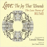  - Love, The Joy That Wounds: The Love Poems of Rumi