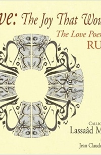  - Love, The Joy That Wounds: The Love Poems of Rumi