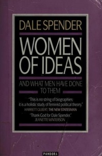 Dale Spender - Women of Ideas: And What Men Have Done to Them