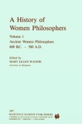  - A History of Women Philosophers: Ancient Women Philosophers, 600 B.C. - 500 A.D.