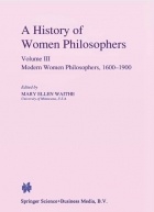  - A History of Women Philosophers: Modern Women Philosophers, 1600-1900