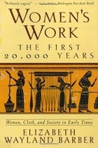 Элизабет Уэйленд Барбер - Women&#039;s Work: The First 20,000 Years Women, Cloth, and Society in Early Times