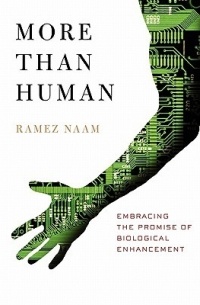 Ramez Naam - More Than Human: Embracing the Promise of Biological Enhancement