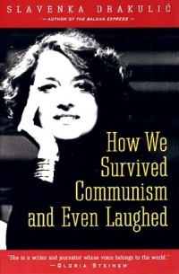 Slavenka Drakulić - How We Survived Communism and Even Laughed