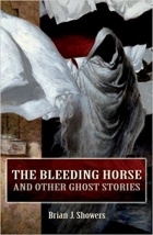 Brian J. Showers - The Bleeding Horse and Other Ghost Stories