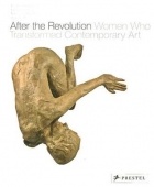  - After the Revolution: Women Who Transformed Contemporary Art