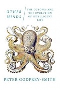 Питер Годфри-Смит - Other Minds: The Octopus, the Sea, and the Deep Origins of Consciousness