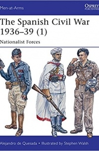 Alejandro de Quesada - The Spanish Civil War 1936–39 (1): Nationalist Forces